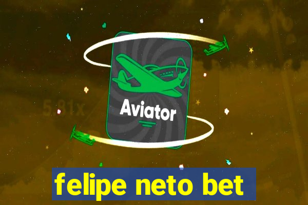 felipe neto bet